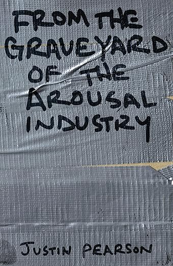 Justin Pearson - From the Graveyard of the Arousal Industry