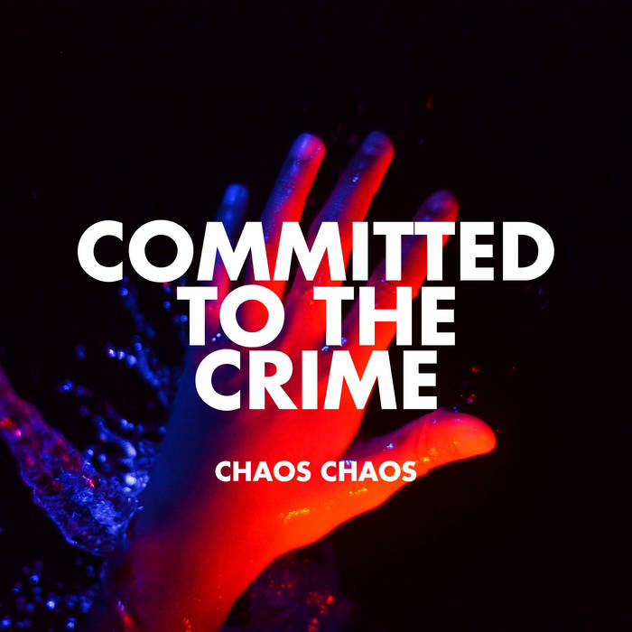 Chaos Chaos - Committed to the Crime